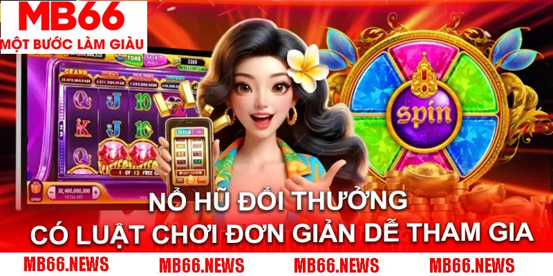 Nổ hũ đổi thưởng có luật chơi đơn giản dễ tham gia