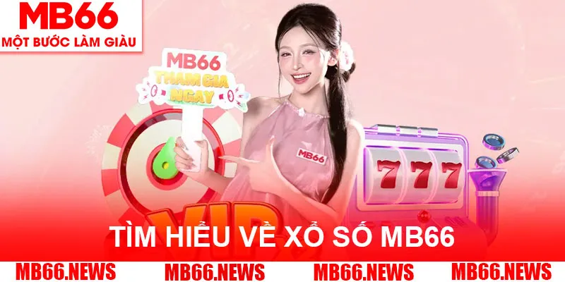 Tìm hiểu đôi chút thông tin về sân chơi xổ số MB66