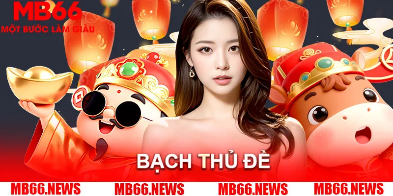 Bạch thủ đề đòi hỏi độ chính xác nhưng tỷ lệ thưởng cực cao