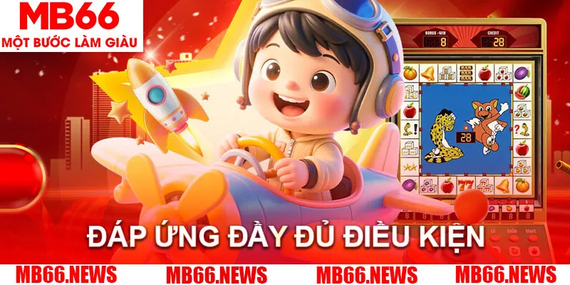 Đáp ứng đầy đủ điều kiện của nhà cái khi nhận ưu đãi