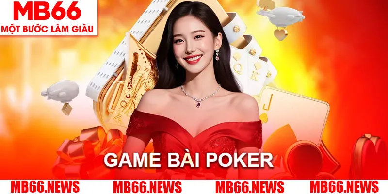 Tìm hiểu đôi nét về siêu phẩm game bài Poker 